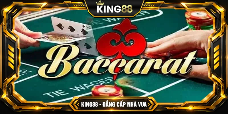 Baccarat - Cách Chơi Hiệu Quả Trải Nghiệm Đỉnh Cao Tại King88
