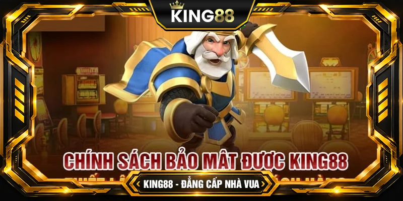 Nội dung chính sách bảo mật King88 mới nhất Nội dung chính sách bảo mật King88 mới nhất