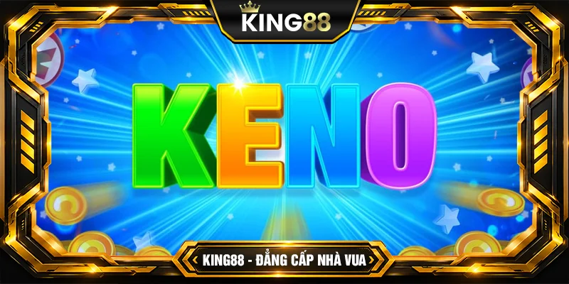 Mẹo chơi Keno giúp anh em đắc thắng cùng King88 Mẹo chơi Keno giúp anh em đắc thắng cùng King88
