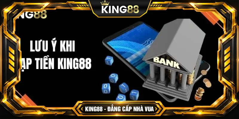 Nạp tiền King88 cần lưu ý điều gì? Nạp tiền King88 cần lưu ý điều gì?